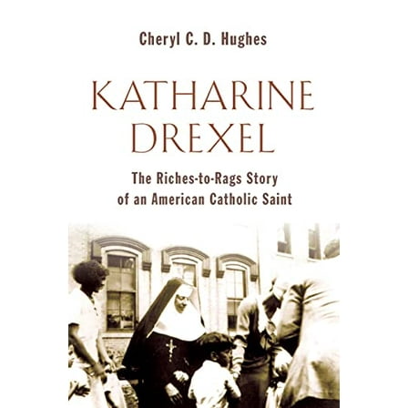 Pre-Owned Katharine Drexel: The Riches-to-Rags Story of an American Catholic Saint, 9780802869920, 0802869920, Paperback, Illustrated edition