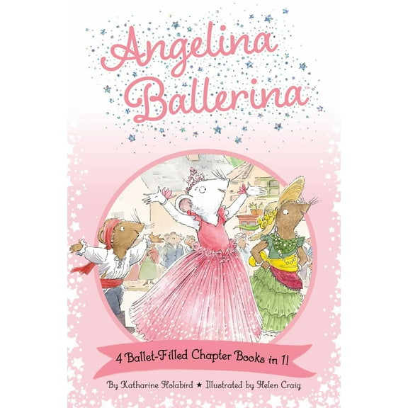 Katharine Holabird: Angelina Ballerina 4 Ballet-Filled Chapter Books In 1!: Best Big Sister Ever!; Angelina Ballerina's Ballet Tour; Angelina Ballerina and the Dancing Princess; Angelina Ballerina...