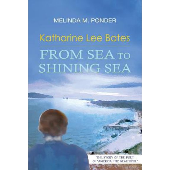 Pre-Owned Katharine Lee Bates: From Sea to Shining Sea (Paperback) 1941478395 9781941478394