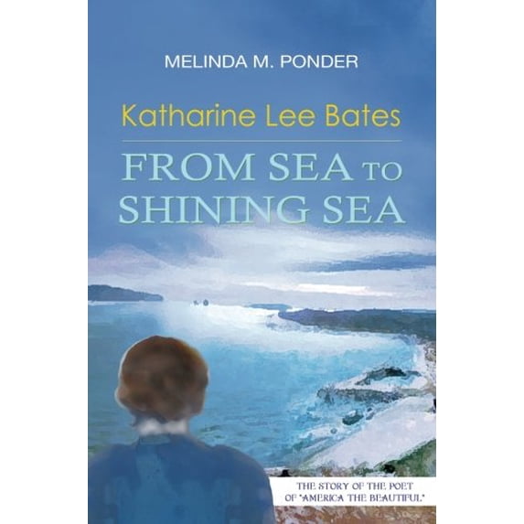 Pre-Owned Katharine Lee Bates : From Sea to Shining Sea (Paperback) 9781941478394