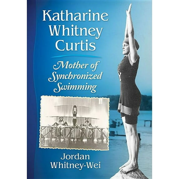 Katharine Whitney Curtis: Mother of Synchronized Swimming, (Paperback)