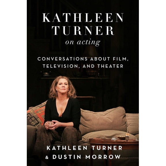 Kathleen Turner on Acting : Conversations about Film, Television, and Theater (Hardcover)
