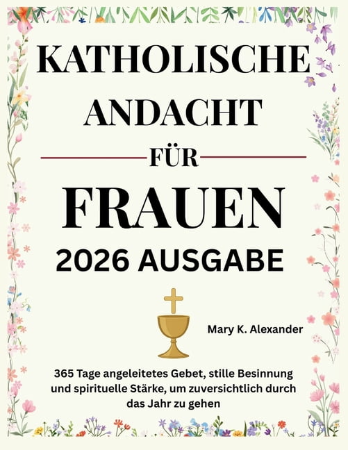 Katholische Andacht FÃ¼r Frauen 2026: 365 Tage angeleitetes Gebet, stille Besinnung und spirituelle StÃ¤rke, um zuversicht, (Paperback)