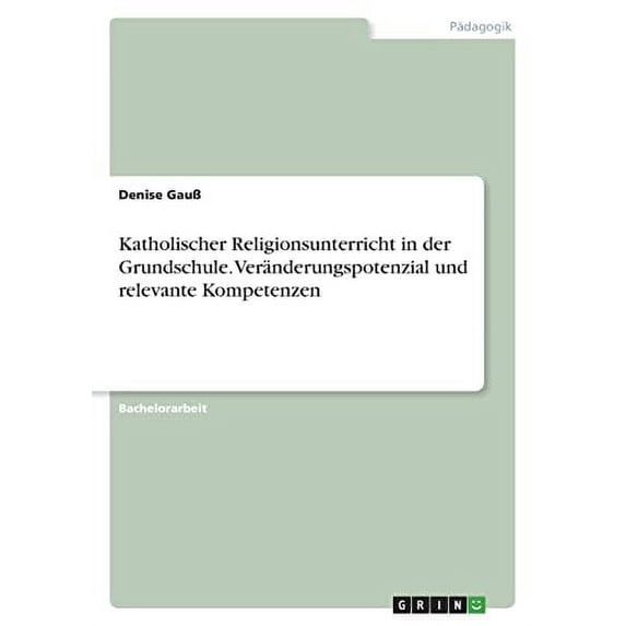 Katholischer Religionsunterricht in der Grundschule. Vernderungspotenzial und relevante Kompetenzen German Edition Paperback 3346532321 9783346532329 Denise Gau