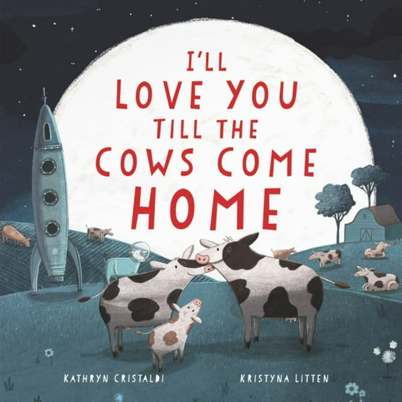 Kathryn Cristaldi: I'll Love You till the Cows Come Home (Hardcover)
