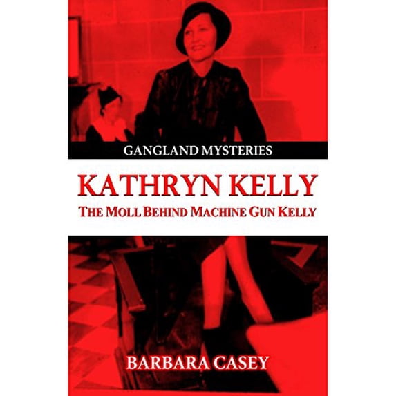 Pre-Owned Kathryn Kelly: The Moll Behind Machine Gun Kelly (Paperback) 1939521491 9781939521491