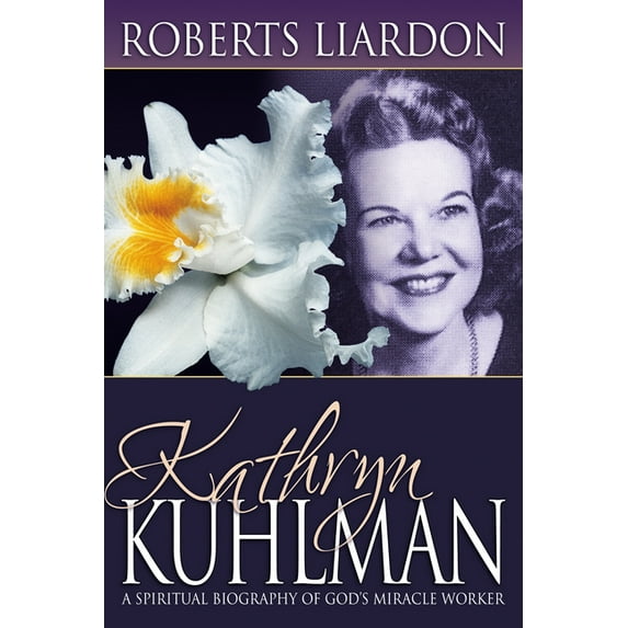 Kathryn Kuhlman: A Spiritual Biography of God's Miracle Worker, (Paperback)