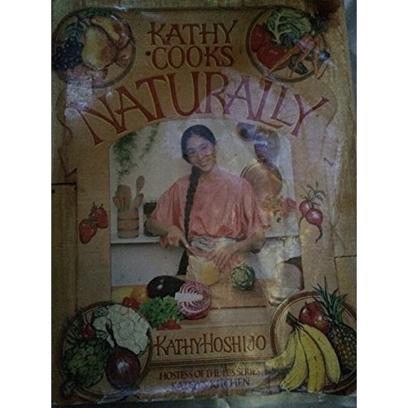 Pre-Owned Kathy Cooks...Naturally (Over 1000 natural food recipes from Kathy Hoshijo, the hostess of the popular TV series KATHY'S KITCHEN) (Paperback) 0936602244 9780936602240