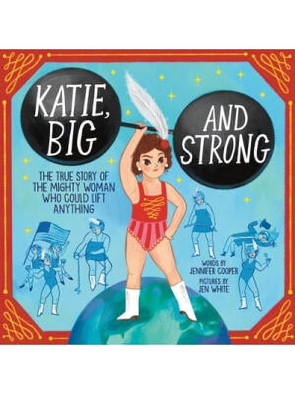 Katie, Big and Strong : The True Story of the Mighty Woman Who Could Lift Anything - Walmart.com