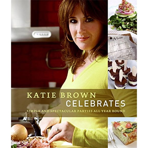 Pre-Owned Katie Brown Celebrates : Simple and Spectacular Parties All Year Round