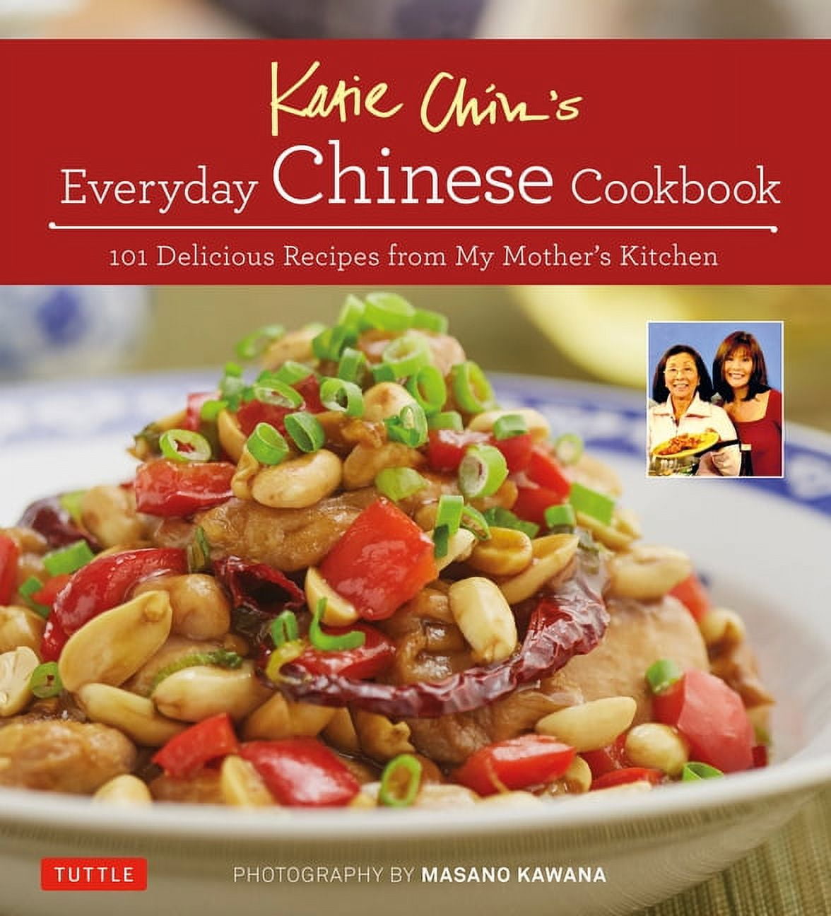 Katie Chin's Everyday Chinese Cookbook: 101 Delicious Recipes from My Mother's Kitchen, (Hardcover)