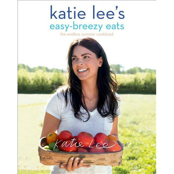Katie Lee's Easy-Breezy Eats: The Endless Summer Cookbook, (Paperback)