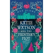 Katie Watson Mysteries in Time: Katie Watson and the Painter's Plot: Katie Watson Mysteries in Time, Book 1 (Series #1) (Paperback)