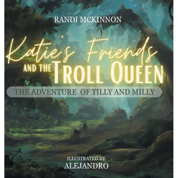 Katie's Friends and the Troll Queen: The Adventure Of Tilly and Milly, (Hardcover)