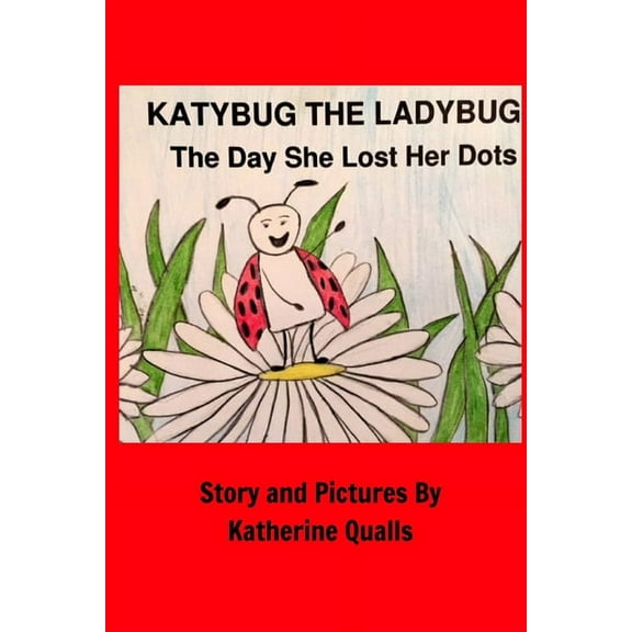 KatyBug The LadyBug: The Day She Lost Her Dots, (Paperback)