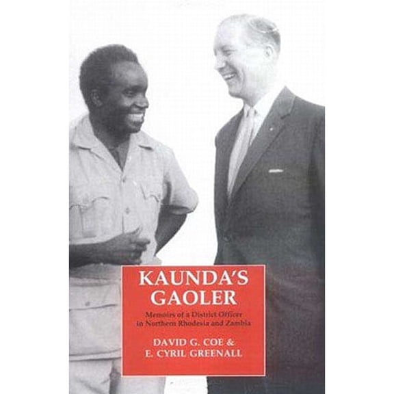 Pre-Owned Kaunda's Gaoler: Memoirs of a District Officer in Northern Rhodesia and Zambia (Hardcover 9781860648625) by E Cyril Greenall, David G Coe