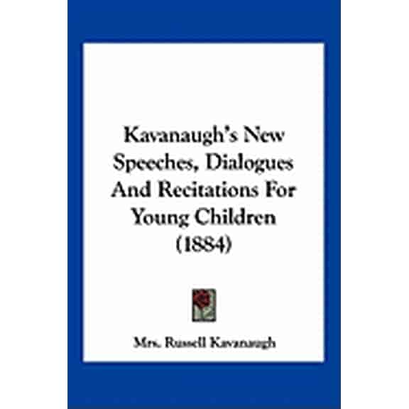Kavanaugh's New Speeches, Dialogues And Recitations For Young Children (1884) (Paperback)