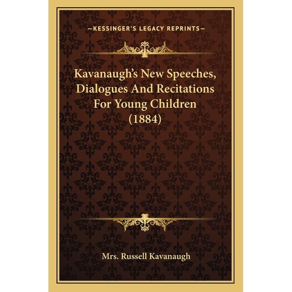 Kavanaugh's New Speeches, Dialogues and Recitations for Young Children (1884) Paperback