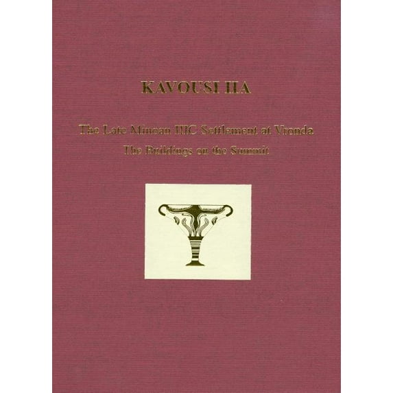 Kavousi IIA : The Late Minoan IIIC Settlement at Vronda, The Buildings on the Summit