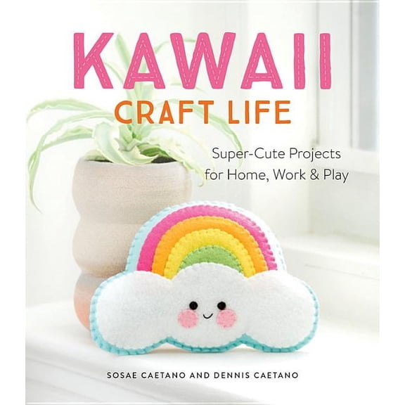 Kawaii Craft Life: Super-Cute Projects for Home, Work, and Play, (Paperback)