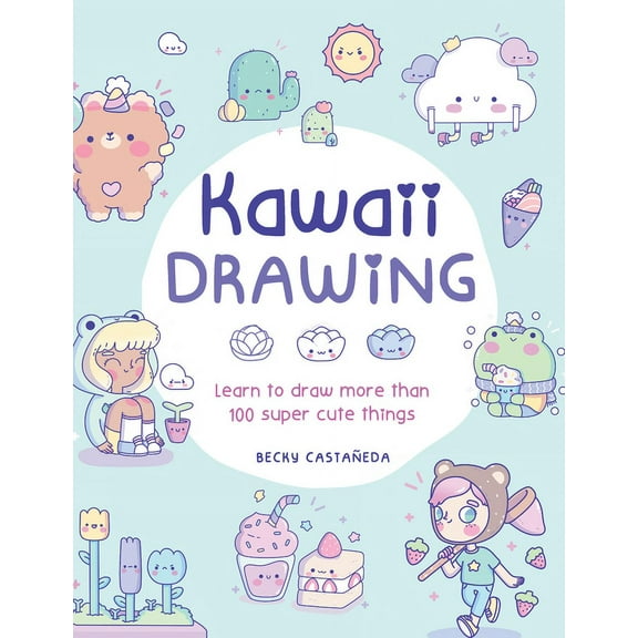 Kawaii Drawing: Learn to Draw More Than 100 Super Cute Things, (Paperback)
