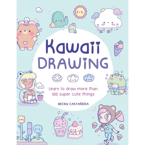 Kawaii Drawing: Learn to Draw More Than 100 Super Cute Things, (Paperback)