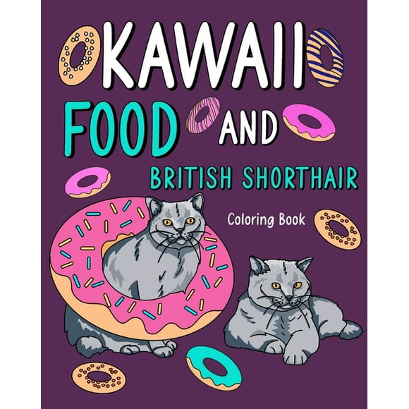 Kawaii Food and British Shorthair Coloring Book: Painting Menu Cute and Funny Animal Pictures, Gift for Cats Lover (Paperback)