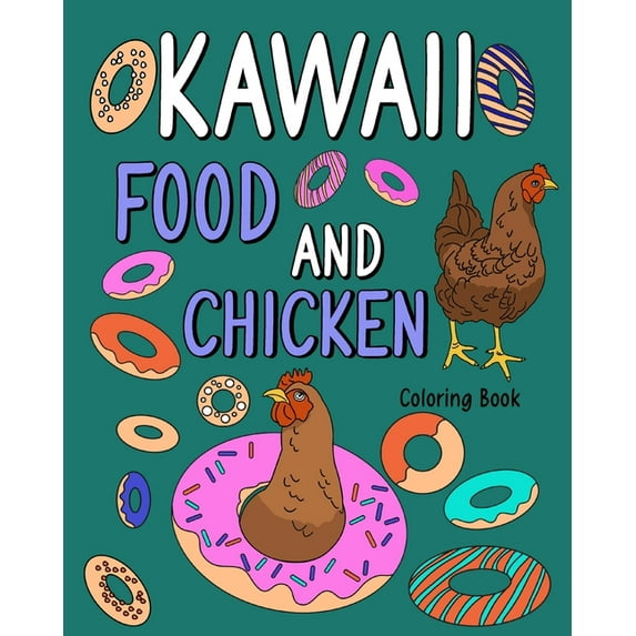 Kawaii Food and Chicken Coloring Book: Coloring Pages for Adult, Animal Painting Book with Cute Hen and Food Recipes, (Paperback)