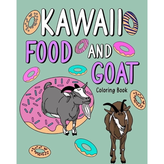 Kawaii Food and Goat Coloring Book: Adult Coloring Pages, Painting with Food Menu Recipes and Funny Animal Pictures, (Paperback)