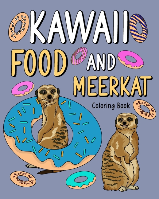 Kawaii Food and Meerkat Coloring Book: Activity Relaxation, Painting Menu Cute, and Animal Pictures Pages, (Paperback)