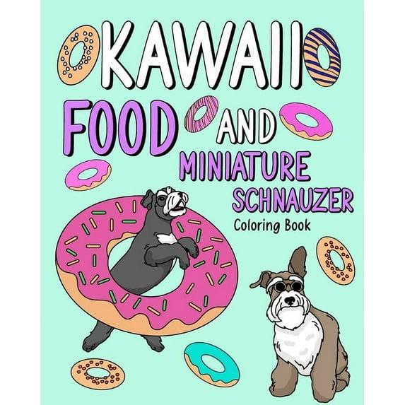 Kawaii Food and Miniature Schnauzer: Coloring Book for Adult, Activity Coloring, Dog Lovers Gift, (Paperback)