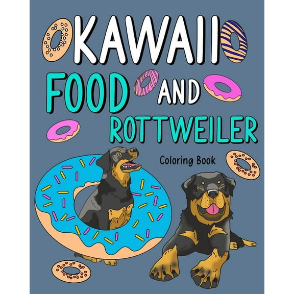 Kawaii Food and Rottweiler Coloring Book: Adult Activity Pages, Painting Menu Cute and Funny Animal Playful Pictures, (Paperback)