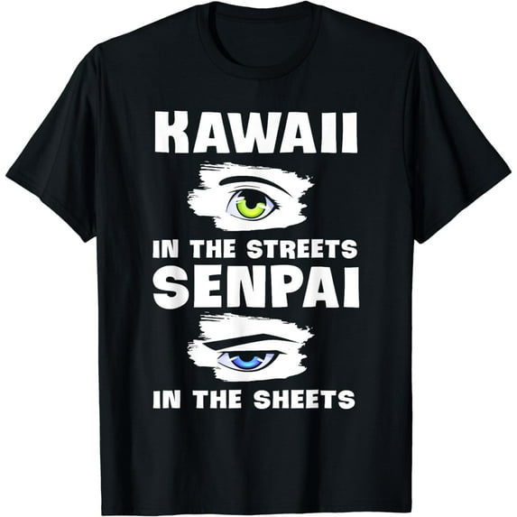 Kawaii In The Streets Senpai In The Sheets Anime Manga Lover T-Shirt