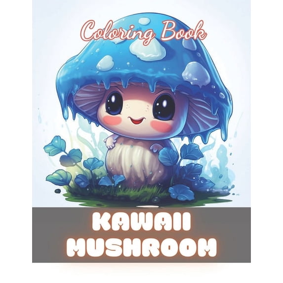 Kawaii Mushroom Coloring Book for Kids: 100+ Unique and Beautiful Designs for All Fans (Paperback)