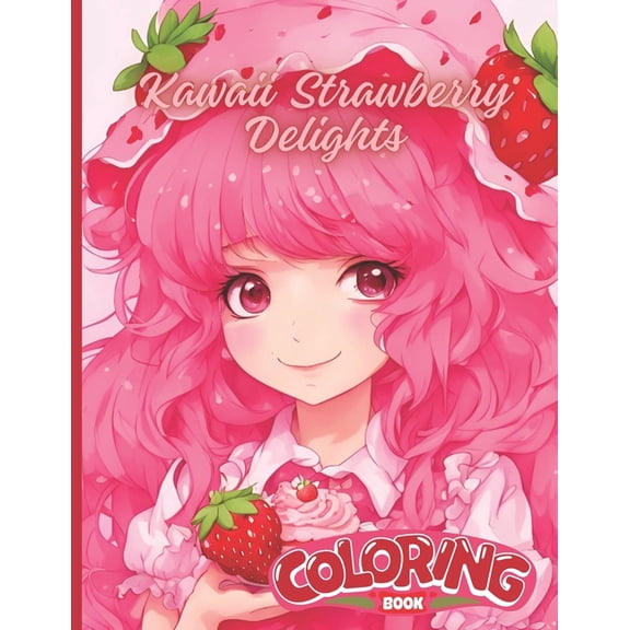 Kawaii Strawberry Delights Coloring Book: Adorable Kawaii Strawberry Shortcake Fun for All Ages, (Paperback)