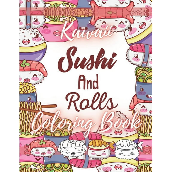 Kawaii Sushi and Rolls Coloring Book: A Cute Food, Animals and Doodles Coloring Book for Kids (Paperback)