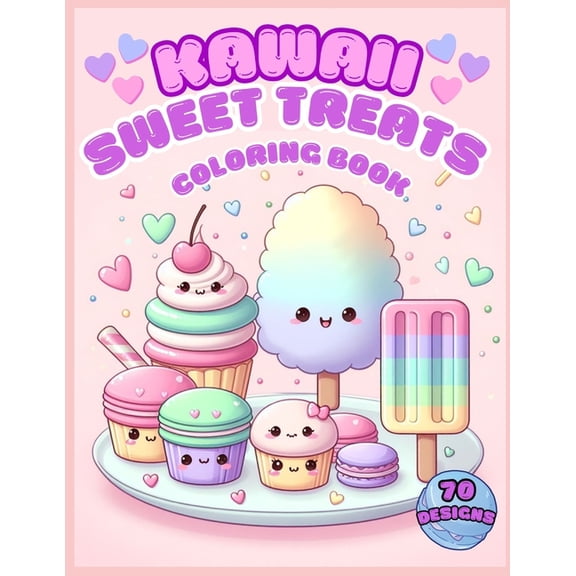 Kawaii Sweet Treats Coloring Book: 70 Fun Designs for Kids Ages 4+ Cute Cupcakes Macarons Ice Cream Donuts Cakes Dessert, (Paperback)