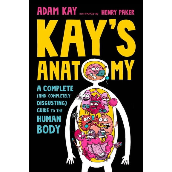 Kay's Anatomy: A Complete (and Completely Disgusting) Guide to the Human Body, (Paperback)