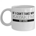 thumbnail image 1 of Kayak 11 oz Coffee Mug - If I Can't Take My I'm Not Going White Ceramic Gift, 1 of 4