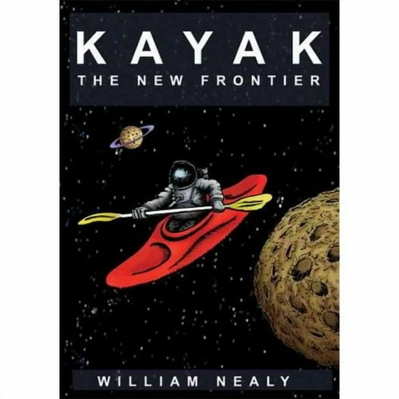Kayak: the New Frontier: The Animated Manual of Intermediate and Advanced Whitewater Technique