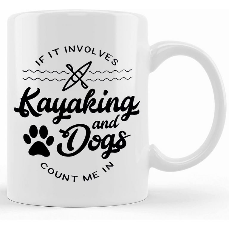 Kayaking And Dogs Mug, Funny Kayak Coffee Mugs, Cute Dog Lover Gifts For  Kayakers, Gifts, Travel Mug Beer Can Holder Cooler, Ceramic Novelty Coffee  Mug, Tea Cup, Gift Present For 