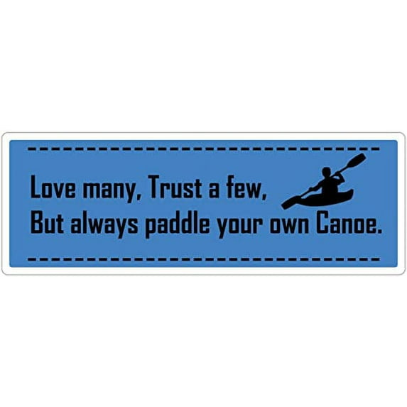 Kayaking Canoeing Quote - Love Many, Trust A Few, But Always Paddle Your Own Canoe - Blue BG with a Canoe - Die Cut 3M Vinyl Decal Bumper Sticker 3x8 inches (Pack of 10)