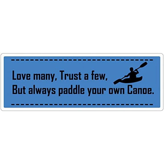 Kayaking Canoeing Quote - Love Many, Trust A Few, But Always Paddle Your Own Canoe - Blue BG with a Canoe - Die Cut 3M Vinyl Decal Bumper Sticker 3x8 inches