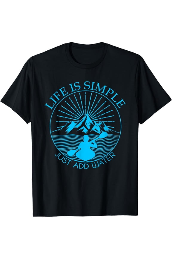 Kayaking Gift T-Shirt Life Is Simple Add Water Kayak Tee