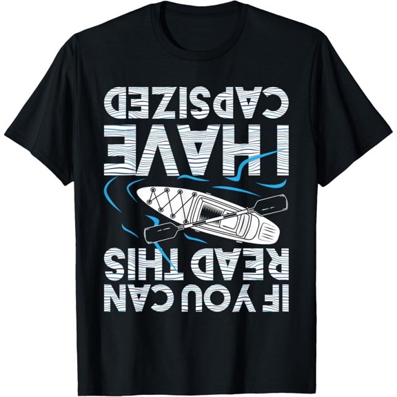 Kayaking If You Can Read This I Have Capsized T-Shirt
