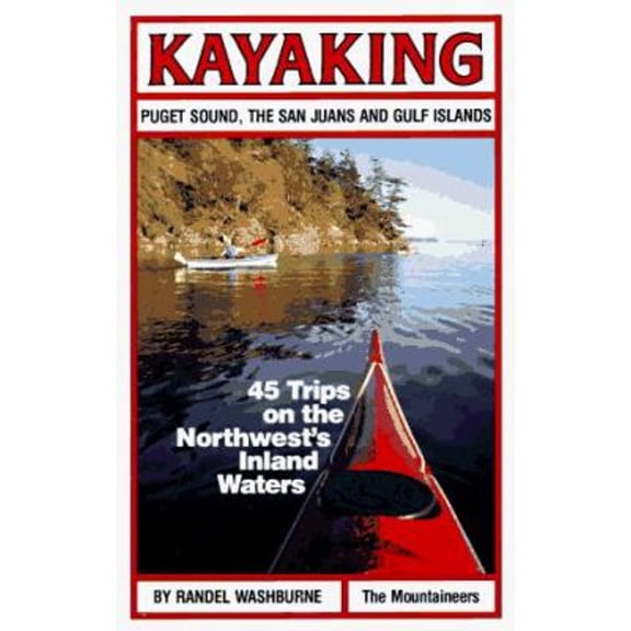 Pre-Owned Kayaking Puget Sound, the San Juans and Gulf Islands: 45 Trips on the Northwest's Inland Waters (Paperback) 0898861896 9780898861891