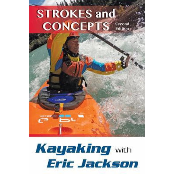 Pre-Owned Kayaking with Eric Jackson: Strokes and Concepts (Paperback) 0811718352 9780811718356