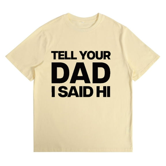Kayla Malecc Tell Your Dad I Said Hi Cotton Tshirt Unisex Tops Fashion Short Sleeve