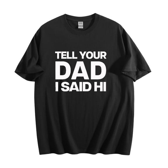 Kayla Malecc Tell Your Dad I Said Hi Cotton Tshirt Unisex Tops Fashion Short Sleeve