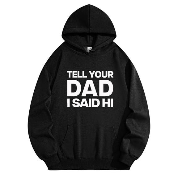 Kayla Malecc Tell Your Dad I Said Hi Hoodies Unisex Sweatshirt Fashion Longsleeve
